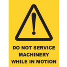 Do Not Service Machinery While in Motion sign