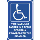 You Have Just Parked In The Space Especially Provided For The Disabled Sign