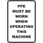 PPE Must Be Worn When Operating This Machine Sign