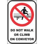 Do Not Walk Or Climb On Conveyor Sign