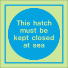 This Hatch Must Be Kept Closed At Sea IMO Sign