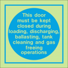 This door must be kept closed during loading, discharging, ballasting, tank cleaning and gas freeing operations Sign