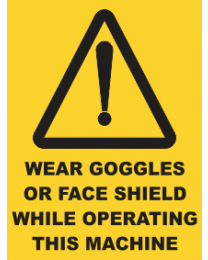 Wear Goggles Or Face Shield While Operating This Machine Sign
