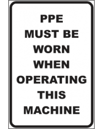 PPE Must Be Worn When Operating This Machine Sign