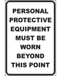 Personal Protective Equipment Must Be Worn Beyond This Point  Sign