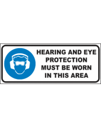 Hearing And Eye Protection Must Be Worn In This Area  sign