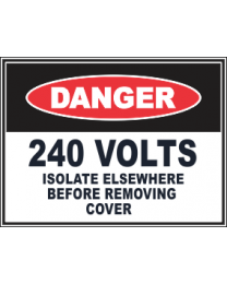 240 Volts Isolate Elsewhere Before Removing Cover Sign