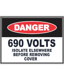 690 Volts Isolate Elsewhere Before Removing Cover Sign