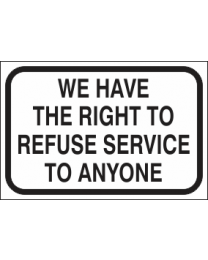 We Have The Right To Refuse Service To Anyone Sign